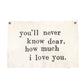 You'll Never Know Dear Wall Hanging 37"x25"